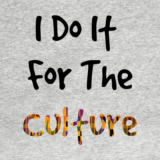 I Do It For The Culture - Kente Print by hazinadesign